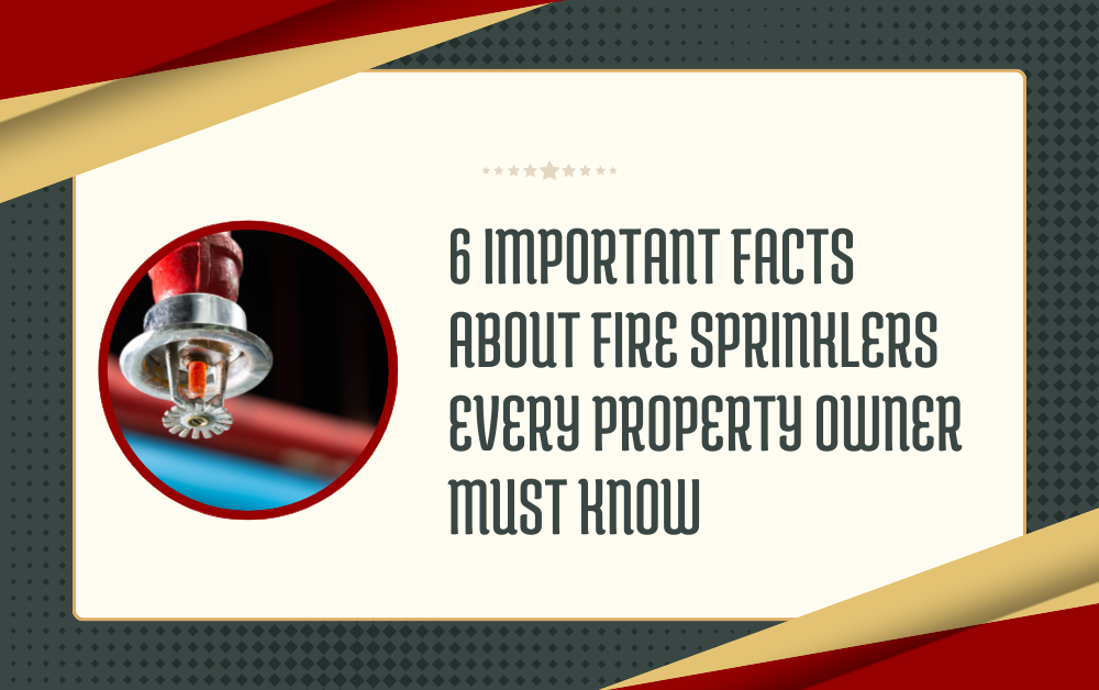 6 Important Facts About Fire Sprinklers Every Property Owner Must Know
